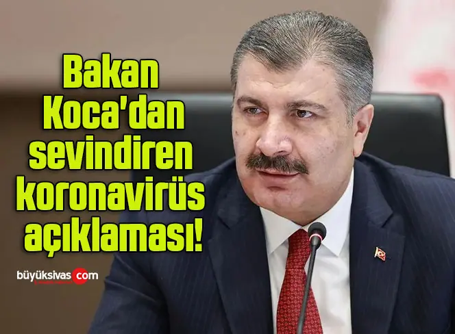 Bakan Koca’dan sevindiren koronavirüs açıklaması!