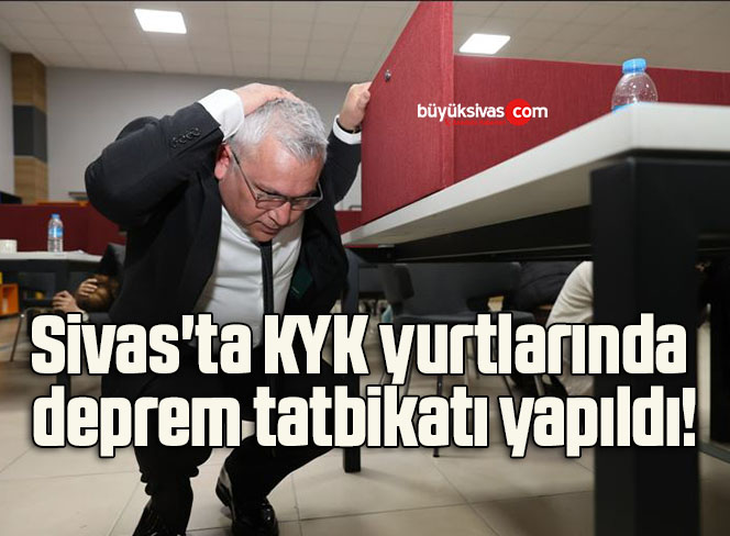 Sivas’ta KYK yurtlarında deprem tatbikatı yapıldı!