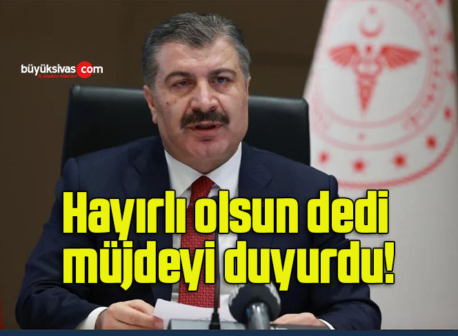 Bakan Koca hayırlı olsun dedi müjdeyi duyurdu!