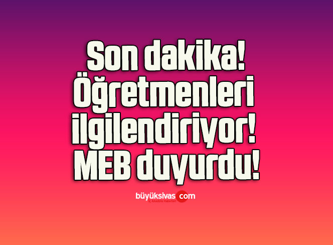 Öğretmenleri ilgilendiriyor! MEB duyurdu!