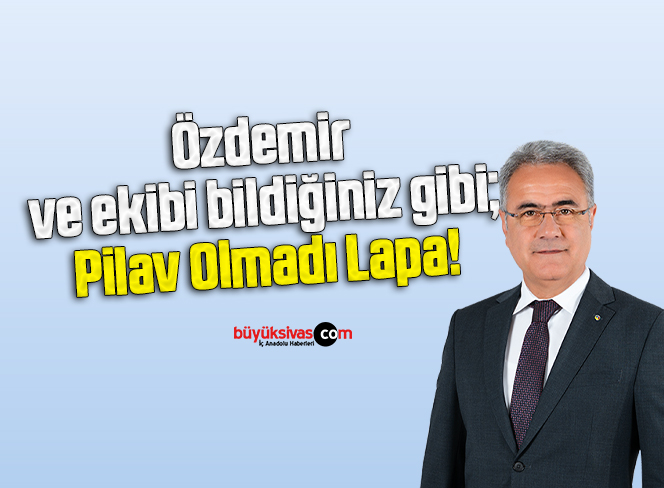 Özdemir ve ekibi bildiğiniz gibi; Pilav Olmadı Lapa!