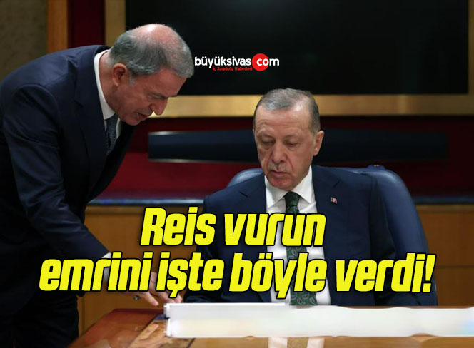 Reis vurun emrini işte böyle verdi!