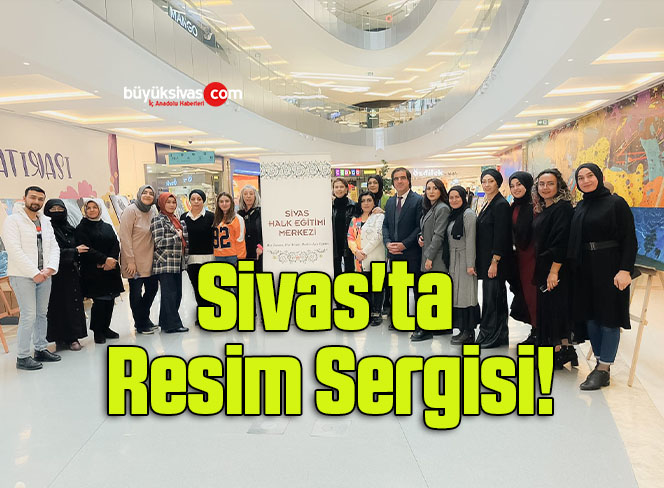 Sivas’ta Resim Sergisi!