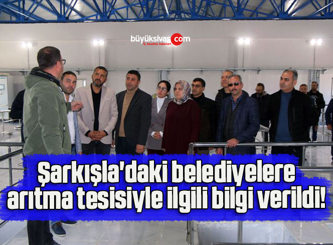 Şarkışla’daki belediyelere arıtma tesisiyle ilgili bilgi verildi! 