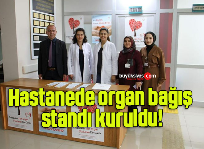 Hastanede organ bağış standı kuruldu!