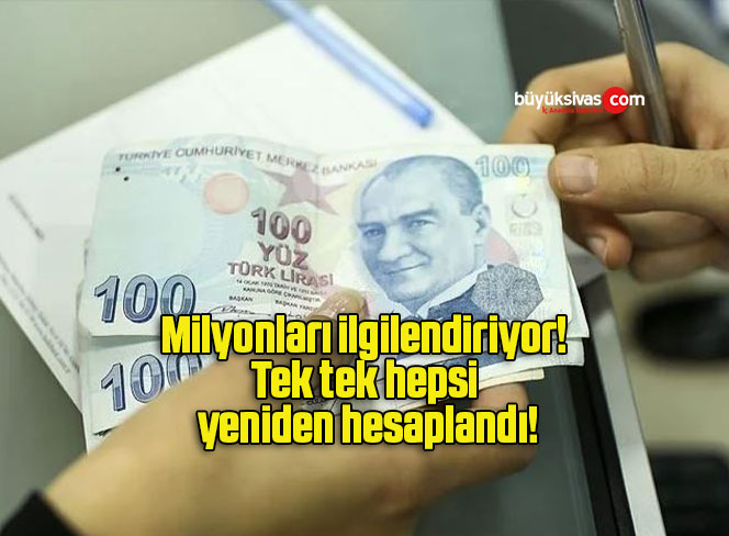 Milyonları ilgilendiriyor! Tek tek hepsi yeniden hesaplandı!