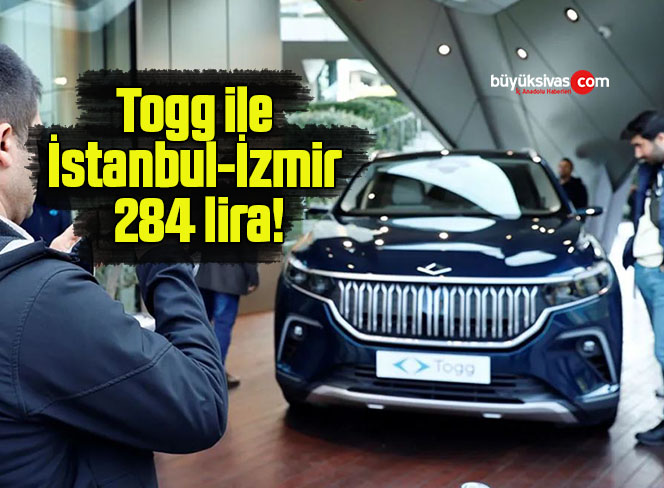Togg ile İstanbul-İzmir 284 lira!