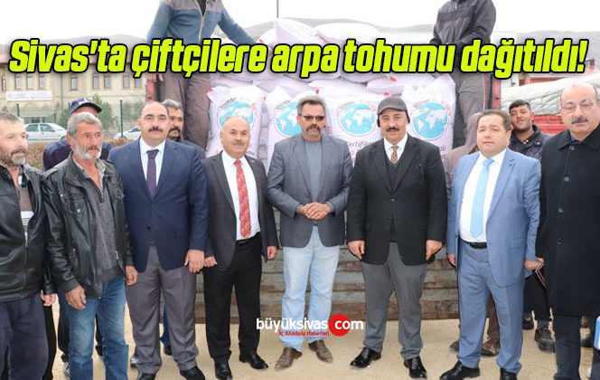 Sivas’ta çiftçilere arpa tohumu dağıtıldı!
