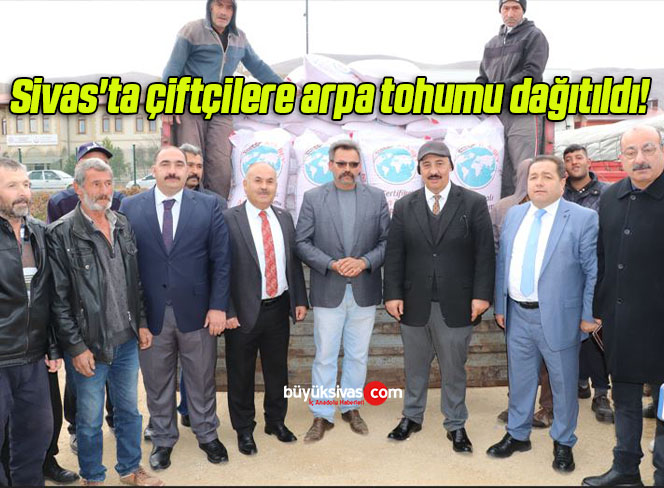 Sivas’ta çiftçilere arpa tohumu dağıtıldı! 