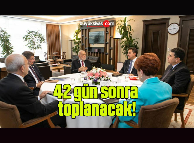 6’lı masa 42 gün sonra toplanacak!