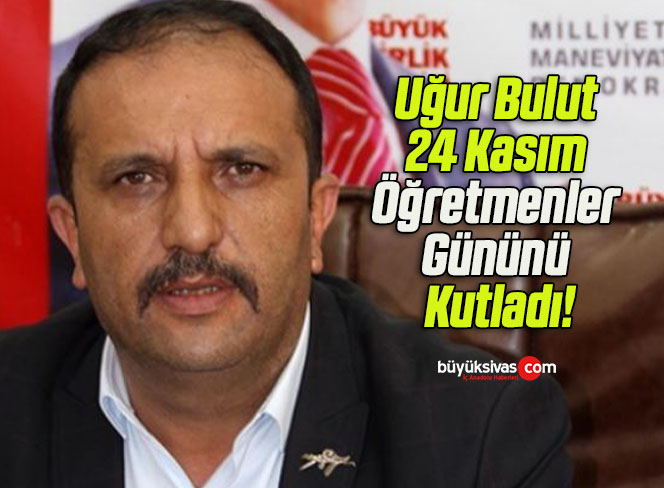 Uğur Bulut 24 Kasım Öğretmenler Gününü Kutladı!