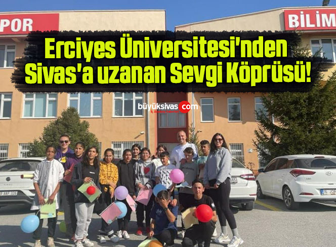 Erciyes Üniversitesi’nden Sivas’a uzanan Sevgi Köprüsü!
