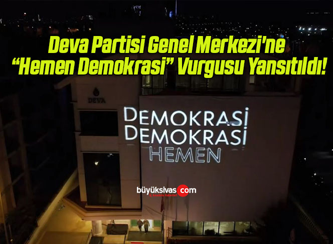Deva Partisi Genel Merkezi’ne “Hemen Demokrasi” Vurgusu Yansıtıldı!