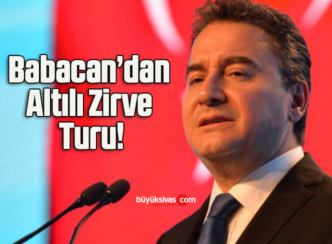 Babacan’dan Altılı Zirve Turu!
