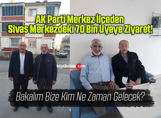 AK Parti Merkez İlçeden Sivas Merkezdeki 70 Bin Üyeye Ziyaret!