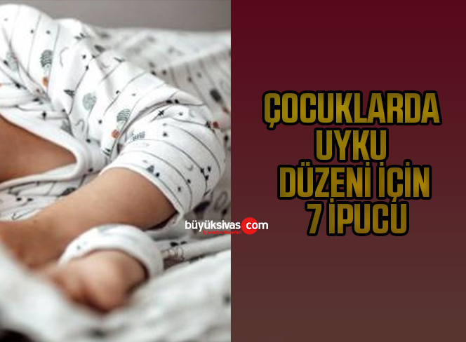 ÇOCUKLARDA UYKU DÜZENİ İÇİN 7 İPUCU