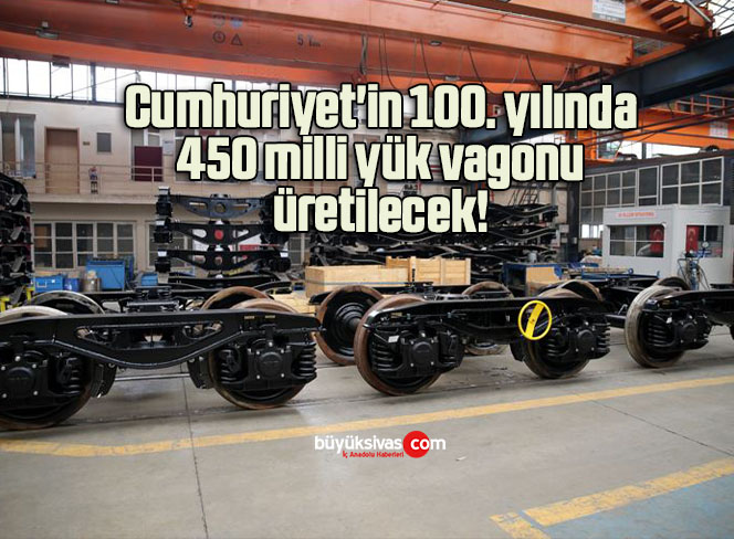 Cumhuriyet’in 100. yılında 450 milli yük vagonu üretilecek!