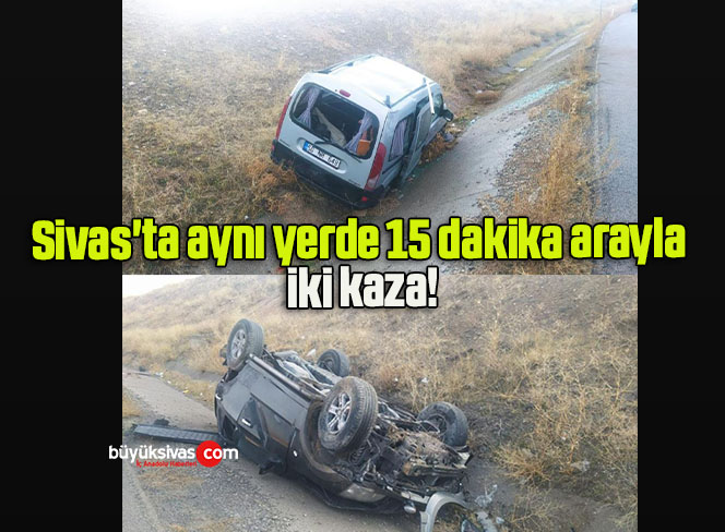 Sivas’ta aynı yerde 15 dakika arayla iki kaza!