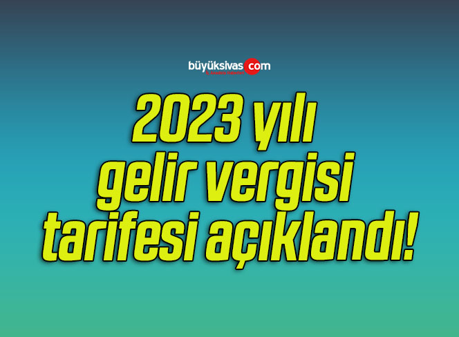 2023 yılı gelir vergisi tarifesi açıklandı!