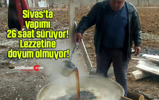 Yapımı 26 saat sürüyor! Lezzetine doyum olmuyor!