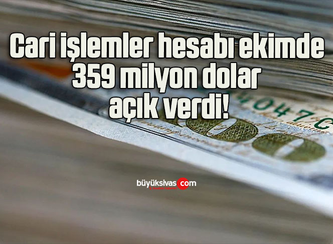 Cari işlemler hesabı ekimde 359 milyon dolar açık verdi!