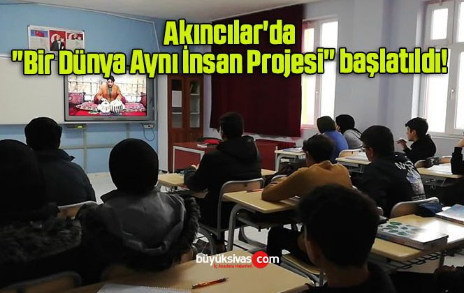 Akıncılar’da “Bir Dünya Aynı İnsan Projesi” başlatıldı!