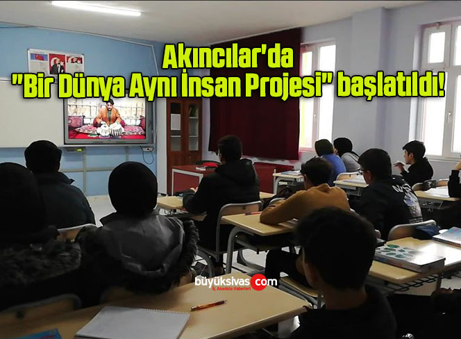 Akıncılar’da “Bir Dünya Aynı İnsan Projesi” başlatıldı!
