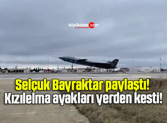 Selçuk Bayraktar paylaştı! Kızılelma ayakları yerden kesti!