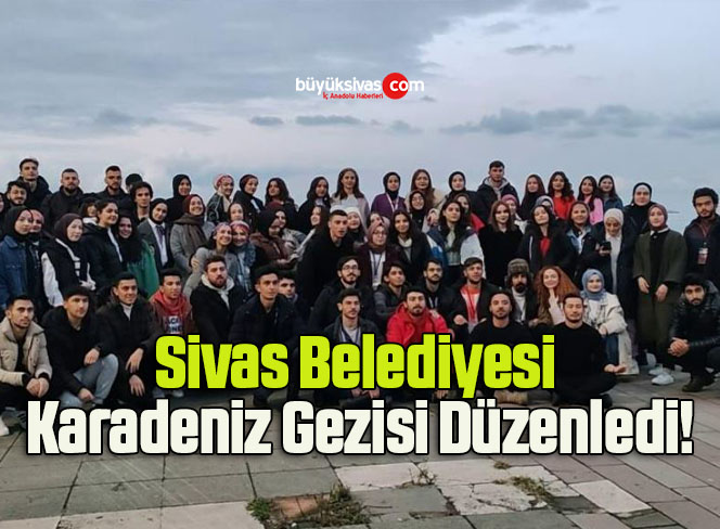Sivas Belediyesi Karadeniz Gezisi Düzenledi!