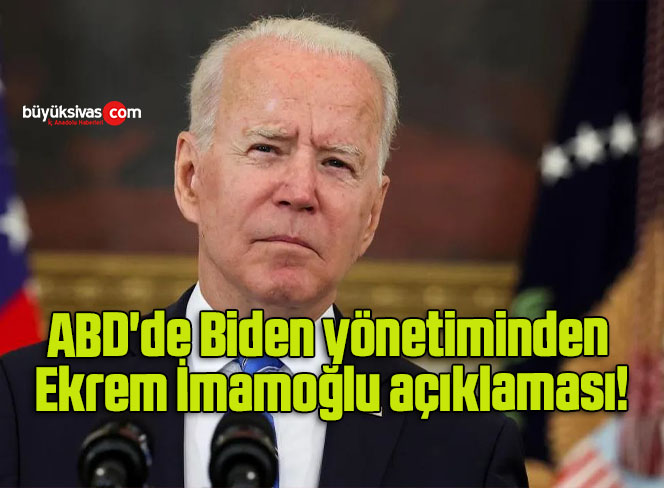 ABD’de Biden yönetiminden Ekrem İmamoğlu açıklaması!