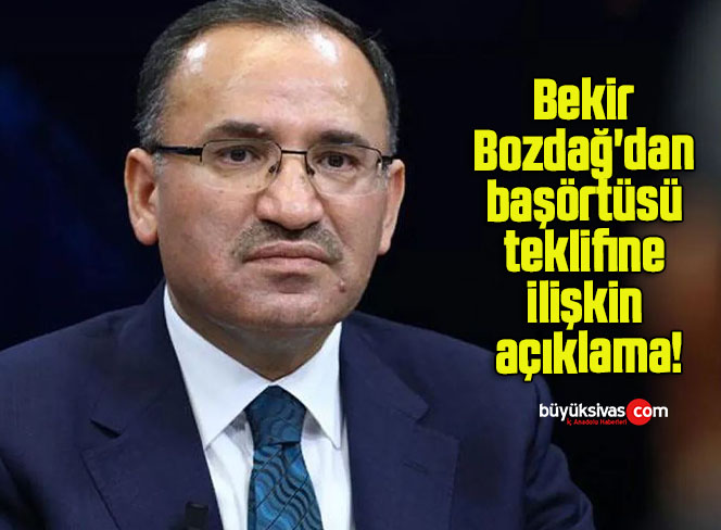 Bekir Bozdağ’dan başörtüsü teklifine ilişkin açıklama!