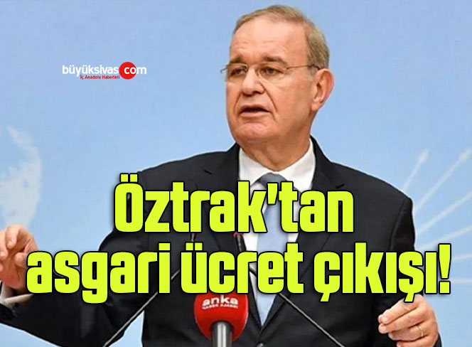 Öztrak’tan asgari ücret çıkışı!