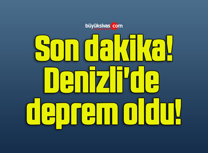 Denizli’de deprem oldu!
