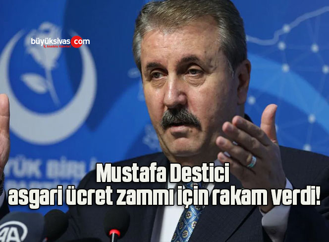 Mustafa Destici asgari ücret zammı için rakam verdi!