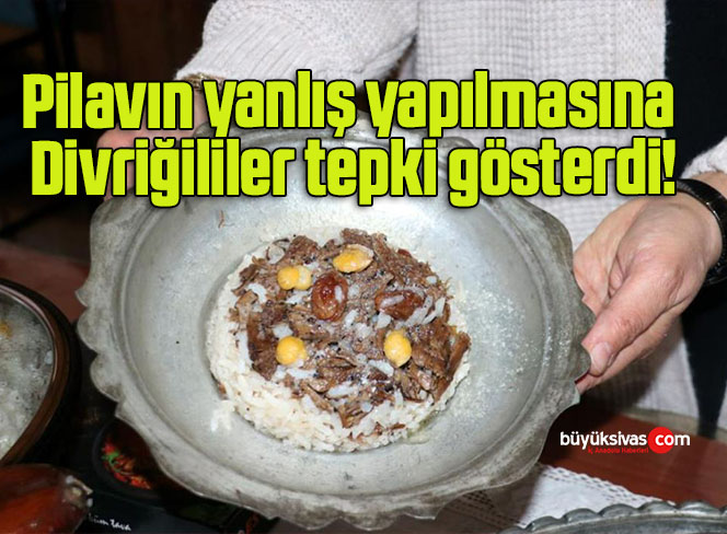 Pilavın yanlış yapılmasına Divriğililer tepki gösterdi!