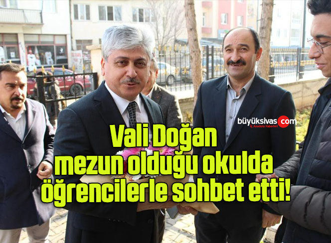 Vali Doğan, mezun olduğu okulda öğrencilerle sohbet etti!