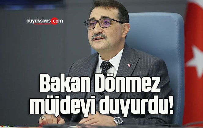 Bakan Dönmez müjdeyi duyurdu!