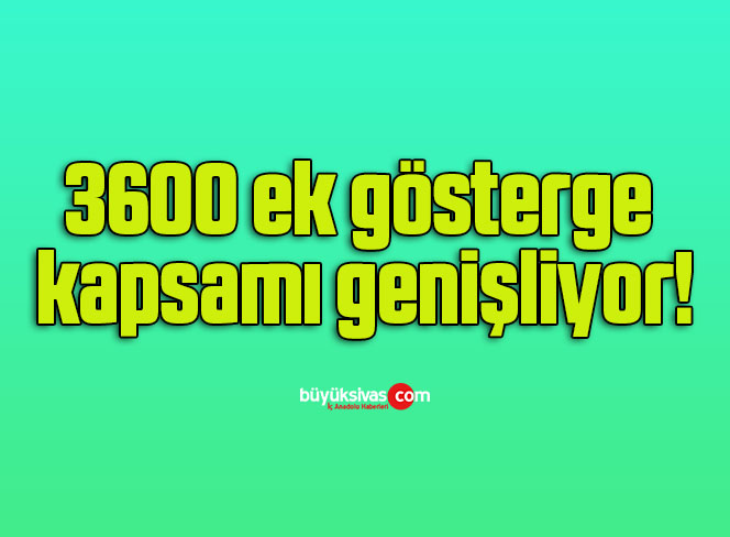 3600 ek gösterge kapsamı genişliyor!