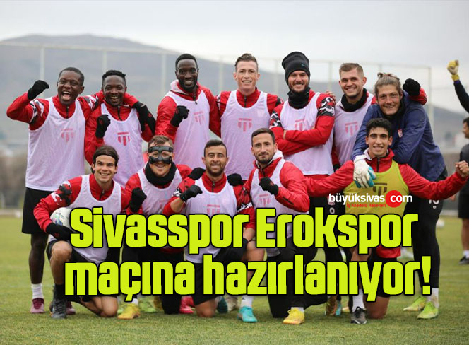 Sivasspor Erokspor maçına hazırlanıyor!