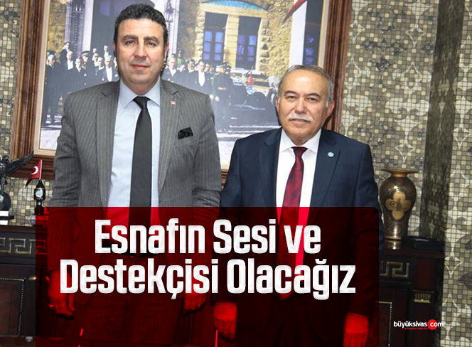 Esnafın Sesi ve Destekçisi Olacağız