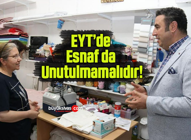 EYT’de Esnaf da Unutulmamalıdır!