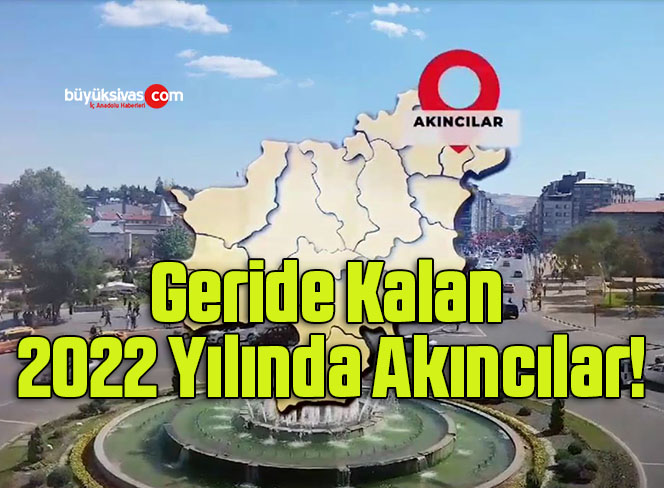 Geride Kalan 2022 Yılında Akıncılar!