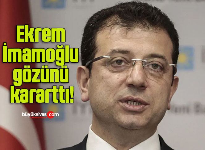 Ekrem İmamoğlu gözünü kararttı!