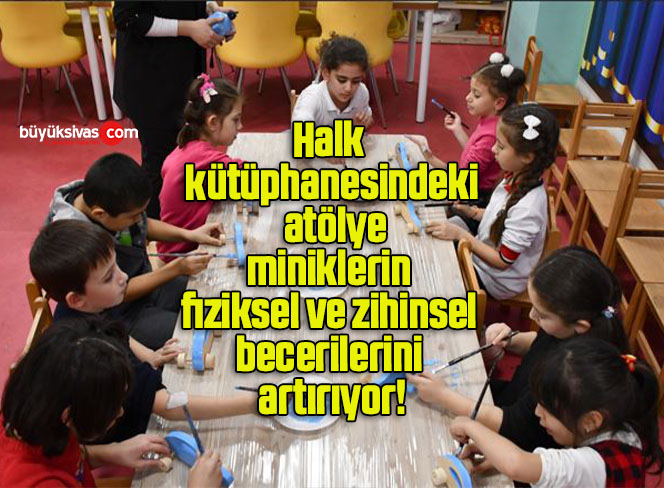 Halk kütüphanesindeki atölye, miniklerin fiziksel ve zihinsel becerilerini artırıyor!