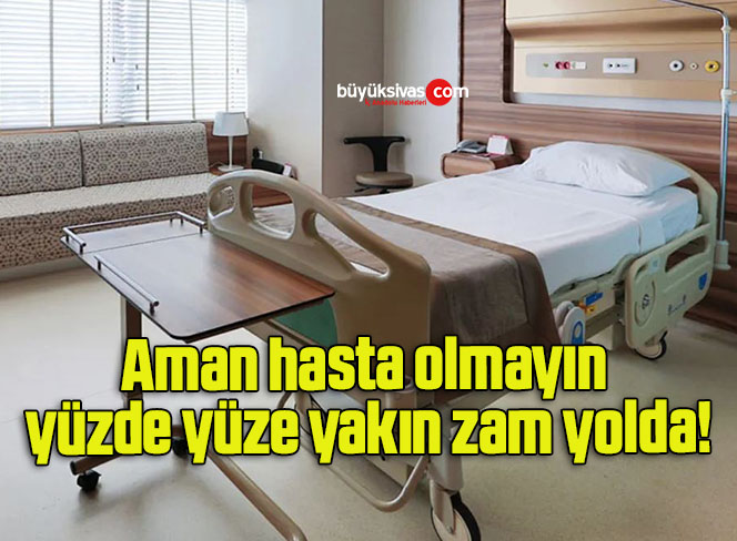 Aman hasta olmayın yüzde yüze yakın zam yolda!