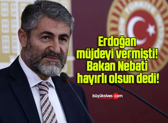 Erdoğan müjdeyi vermişti! Bakan Nebati hayırlı olsun dedi!
