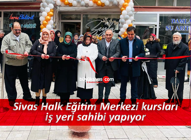 Sivas Halk Eğitim Merkezi kursları iş yeri sahibi yapıyor
