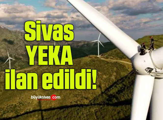 Sivas YEKA ilan edildi!