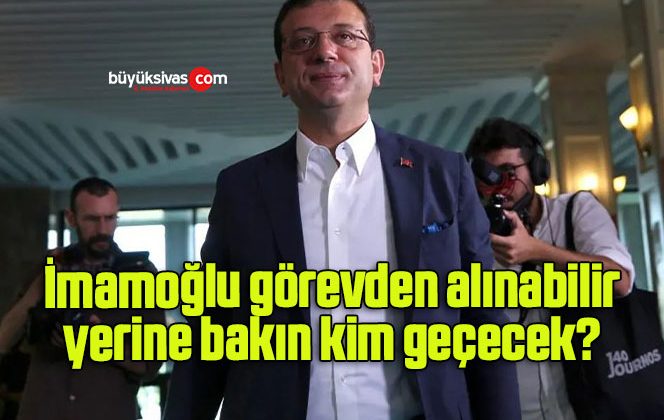 İmamoğlu görevden alınabilir, yerine bakın kim geçecek?