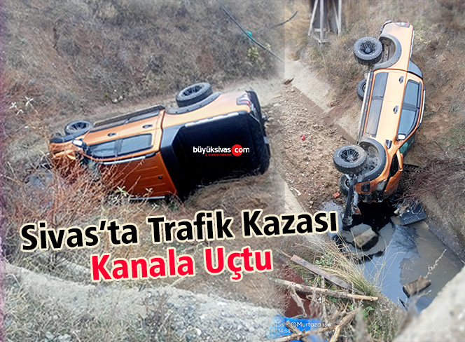 Sivas’ta Trafik Kazası! Kanala Uçtu!